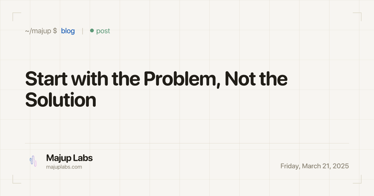Start with the Problem, Not the Solution • Majup Labs, AI Training and ...